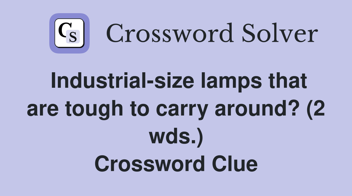 Industrialsize lamps that are tough to carry around? (2 wds
